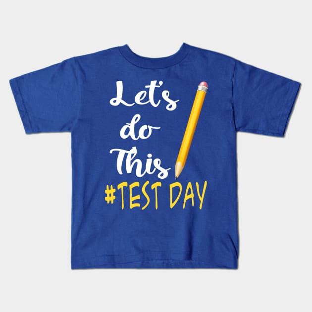 Test Day Teacher Lets Do This Test Day State Testing Teacher Kids T-Shirt by TeeAMS